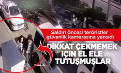 Saldırı öncesi teröristler güvenlik kamerasına yansıdı