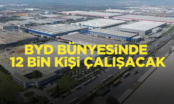 BYD bünyesinde 12 bin kişi çalışacak