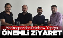 Manisaspor'dan Rainbow Yapı’ya önemli ziyaret