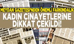 Meydan Gazetesi’nden önemli farkındalık: Kadın cinayetlerine dikkat çekildi!