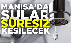 Manisa'da  sular süresiz kesiliyor!