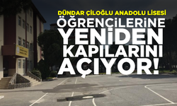 Dündar Çiloğlu Anadolu Lisesi öğrencilerine kapılarını yeniden açıyor