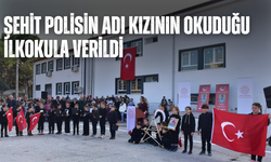 Şehit polisin adı kızının okuduğu ilkokula verildi