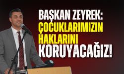 Başkan Ferdi Zeyrek: "Çocuklarımızın haklarını koruyacağız"