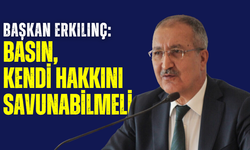 Başkan Erkılınç: "Basın, kendi hakkını savunabilmeli"