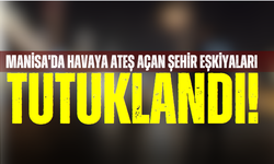 Manisa'da havaya ateş açan şehir eşkiyaları tutuklandı