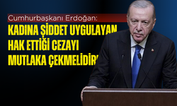 Cumhurbaşkanı Erdoğan: Kadına şiddet uygulayan hak ettiği cezayı mutlaka çekmelidir