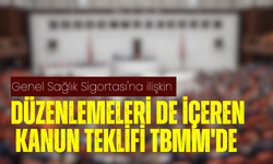 Genel Sağlık Sigortası'na ilişkin düzenlemeleri de içeren kanun teklifi TBMM'de