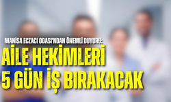 Manisa Eczacı Odası'ndan önemli duyuru: Aile hekimleri 5 gün iş bırakacak