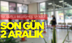 Turgutlu Belediyesi uyardı: Son gün 2 Aralık