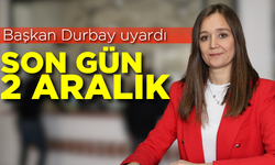 Başkan Durbay uyardı: Son gün 2 Aralık