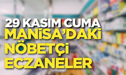 Manisa’da 29 Kasım Cuma  nöbetçi eczaneler!