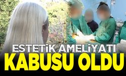 Estetik ameliyat, genç kadının hayatını kabusa çevirdi