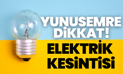 Yunusemre dikkat! 15 Kasım elektrik kesintisi