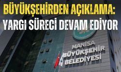 Büyükşehirden açıklama: Yargı süreci devam ediyor