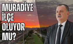 Semih Balaban açıkladı: Muradiye ilçe olacak mı?