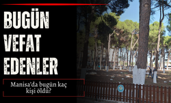 Manisa'da bugün (21 Kasım 2024 Perşembe) vefat edenler