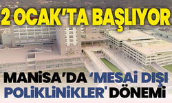 2 Ocakta başlıyor! Manisa’da ‘mesai dışı poliklinikler' dönemi