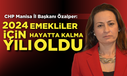 CHP Manisa İl Başkanı Özalper: "2024, emekliler için hayatta kalma yılı oldu"