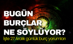 Bugün burçlar ne söylüyor? İşte 27 Aralık günlük burç yorumları