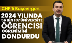 CHP’li Başevirgen: “2024 yılında 56 bin 107 üniversite öğrencisi öğrenimini dondurdu”