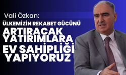 Vali Özkan: “Ülkemizin rekabet gücünü artıracak yatırımlara ev sahipliği yapıyoruz”