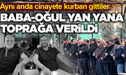 Duruşmada öldürülen baba-oğul yan yana toprağa verildi