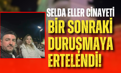 Selda Eller davası bir sonraki duruşmaya ertelendi