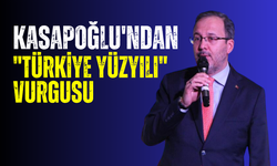 Kasapoğlu'ndan "Türkiye Yüzyılı" vurgusu