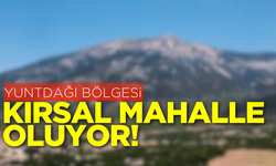 Yuntdağı Bölgesi kırsal mahalle oluyor