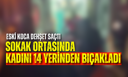 Eski koca sokak ortasında darp etti: Kadının 14 yerinde bıçak darbesi çıktı