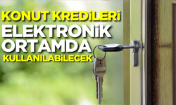 Konut kredileri elektronik ortamda kullanılabilecek