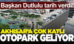 Manisa Akhisar’a çok katlı otopark geliyor!