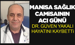 Manisa sağlık camiasının acı günü: Dr. Güven Yakalı hayatını kaybetti