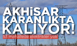 Akhisar dikkat: 53 mahallede elektrikler yok!