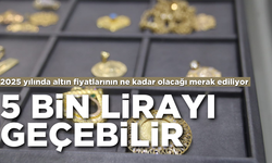 2025 yılında altın fiyatlarının ne kadar olacağı merak ediliyor:“5 bin lirayı geçebilir”