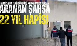 Manisa'da terör örgütü propagandasından aranan şahsa 22 yıl hapis!