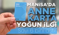 Manisa’da Anne Kart’a yoğun ilgi: Sayı 6 bini aştı!