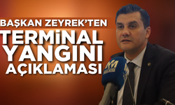 Başkan Zeyrek’ten terminal yangını açıklaması