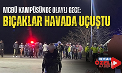 MCBÜ kampüsünde olaylı gece: Bıçaklar havada uçuştu