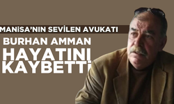 Manisa’nın sevilen avukatı Burhan Amman hayatını kaybetti