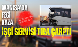 Manisa'da işçi servisi tıra çarptı: 22 yaralı