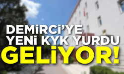 Demirci’ye yeni KYK yurdu geliyor