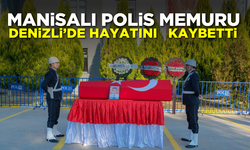 Manisalı polis memuru Denizli'de hayatını kaybetti