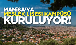 Manisa'ya Meslek Lisesi Kampüsü kuruluyor