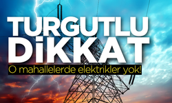 Turgutlu dikkat: O Mahallelerde elektrikler yok!