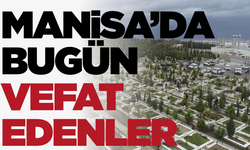 Manisa'da bugün (26 Aralık 2024 Perşembe ) vefat edenler