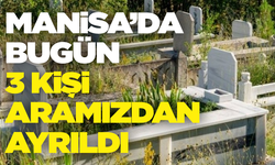 Manisa'da bugün 3 kişi aramızdan ayrıldı! 29 Aralık Pazar vefat edenler