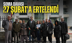 Soma Davası 27 Şubat'a ertelendi