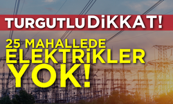 Turgutlu dikkat:25 Mahallede elektrikler yok!